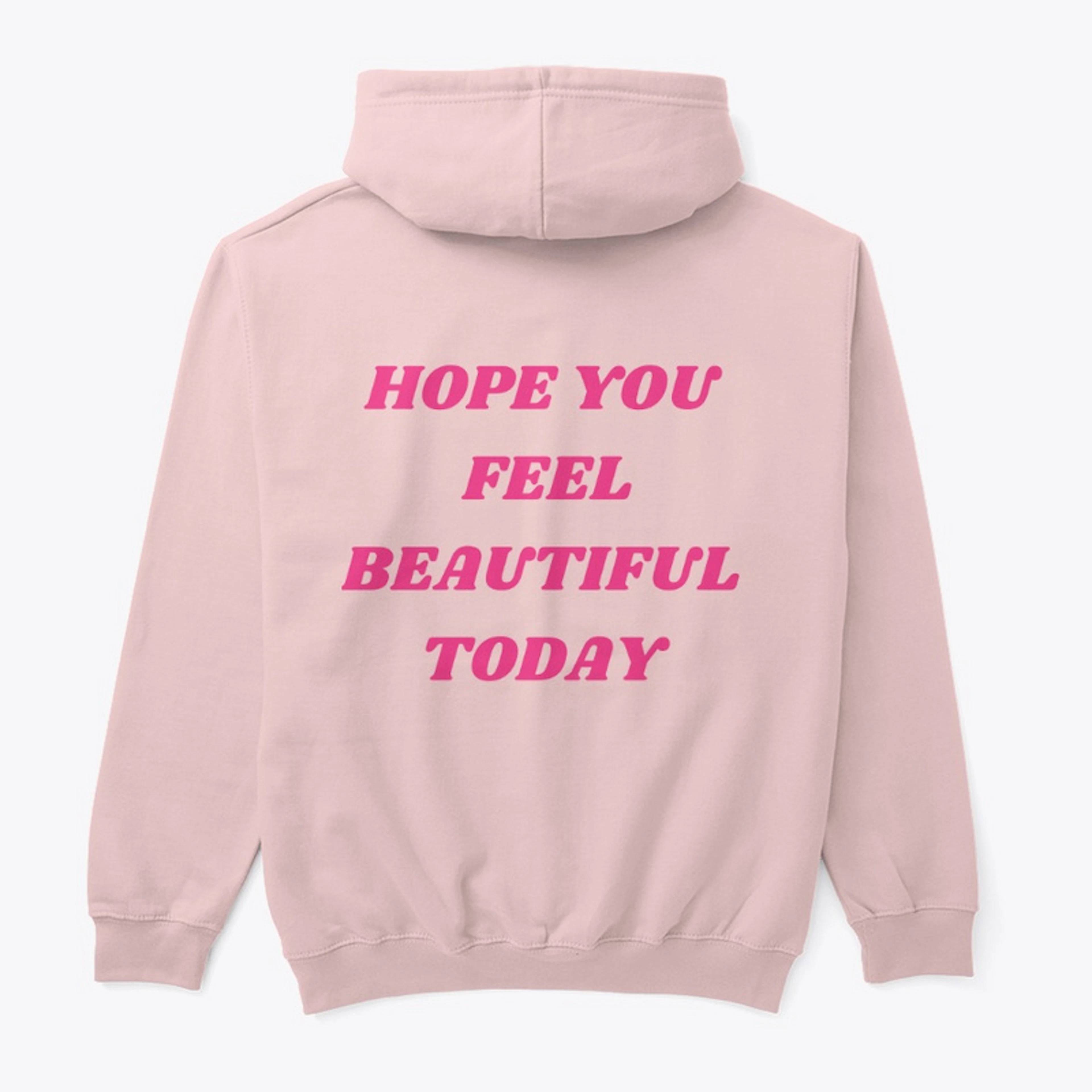 HOPE YOU FEEL BEAUTIFUL TODAY- HOT PINK