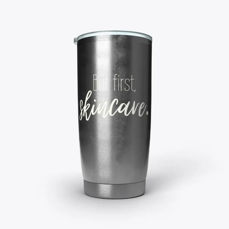 BUT FIRST, SKINCARE. STAINLESS TUMBLER