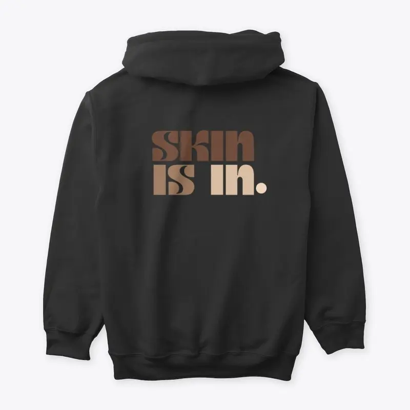 SKIN IS IN. HOODIE