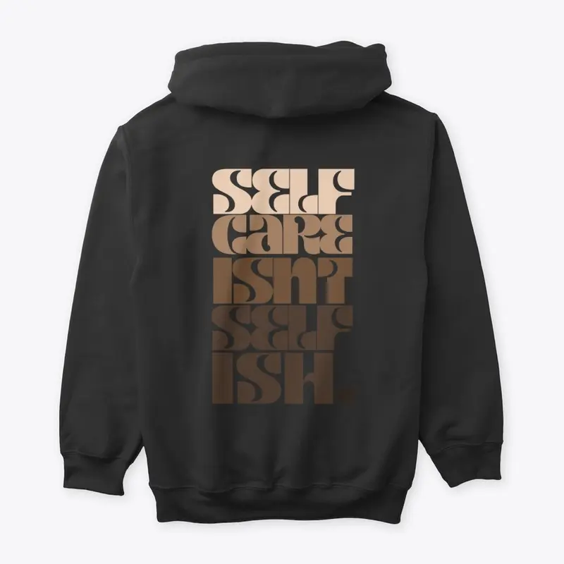 SELF CARE ISN'T SELFISH. HOODIE